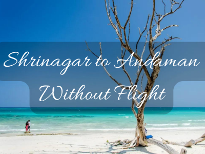 Shrinagar to Andaman without flight