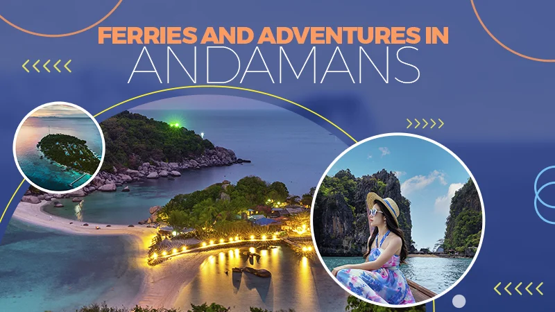 Island Hopping in the Andamans: Your Full Guide to Ferries and Adventures